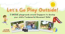 Let's Go Play Outside! - 5 Unique Playgrounds around Singapore to Train Your Child's Fundamental Movement Skills